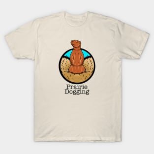 Prairie dogging T-Shirt